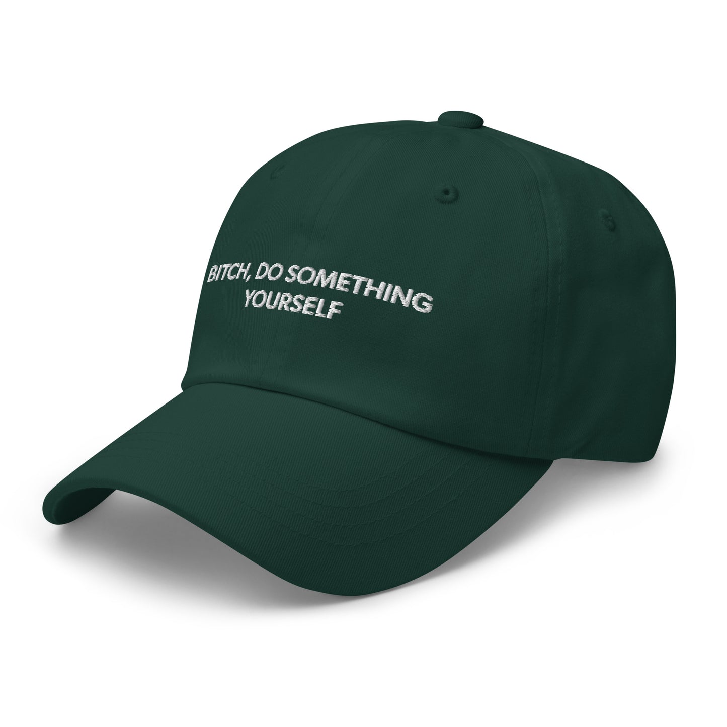 Bitch Do Something Yourself Dad Hat