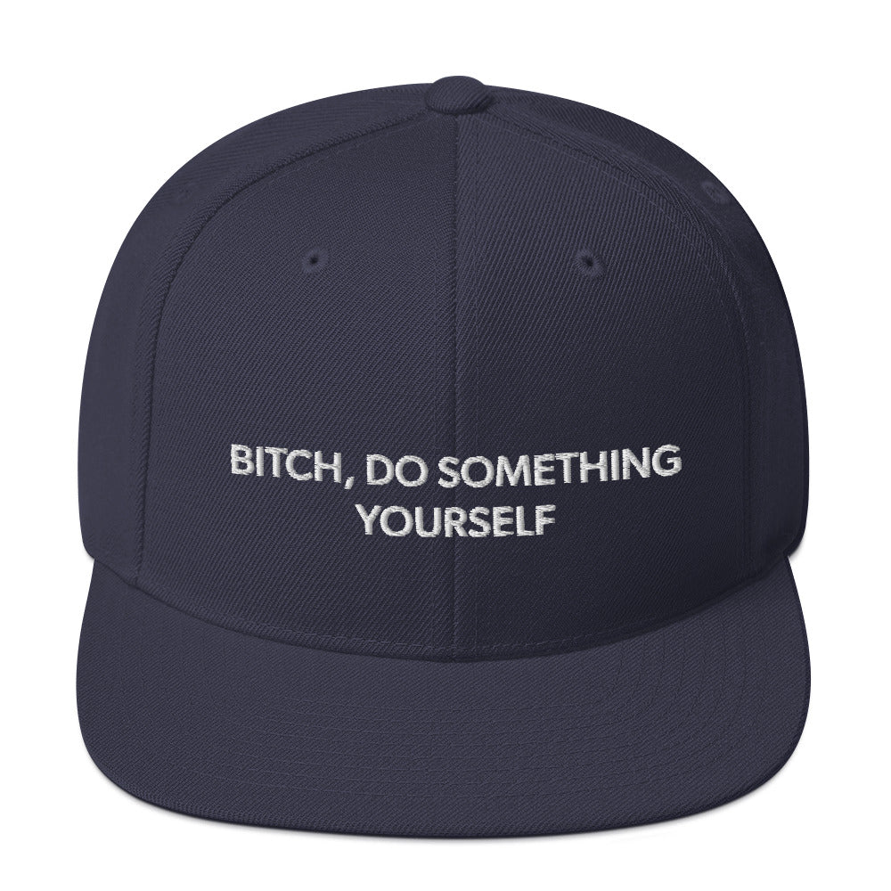 Bitch Do Something Yourself Snapback